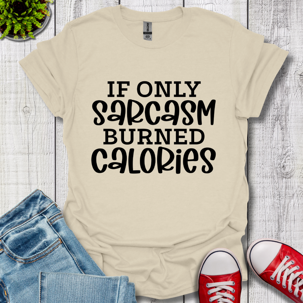 If Only Sarcasm T-Shirt