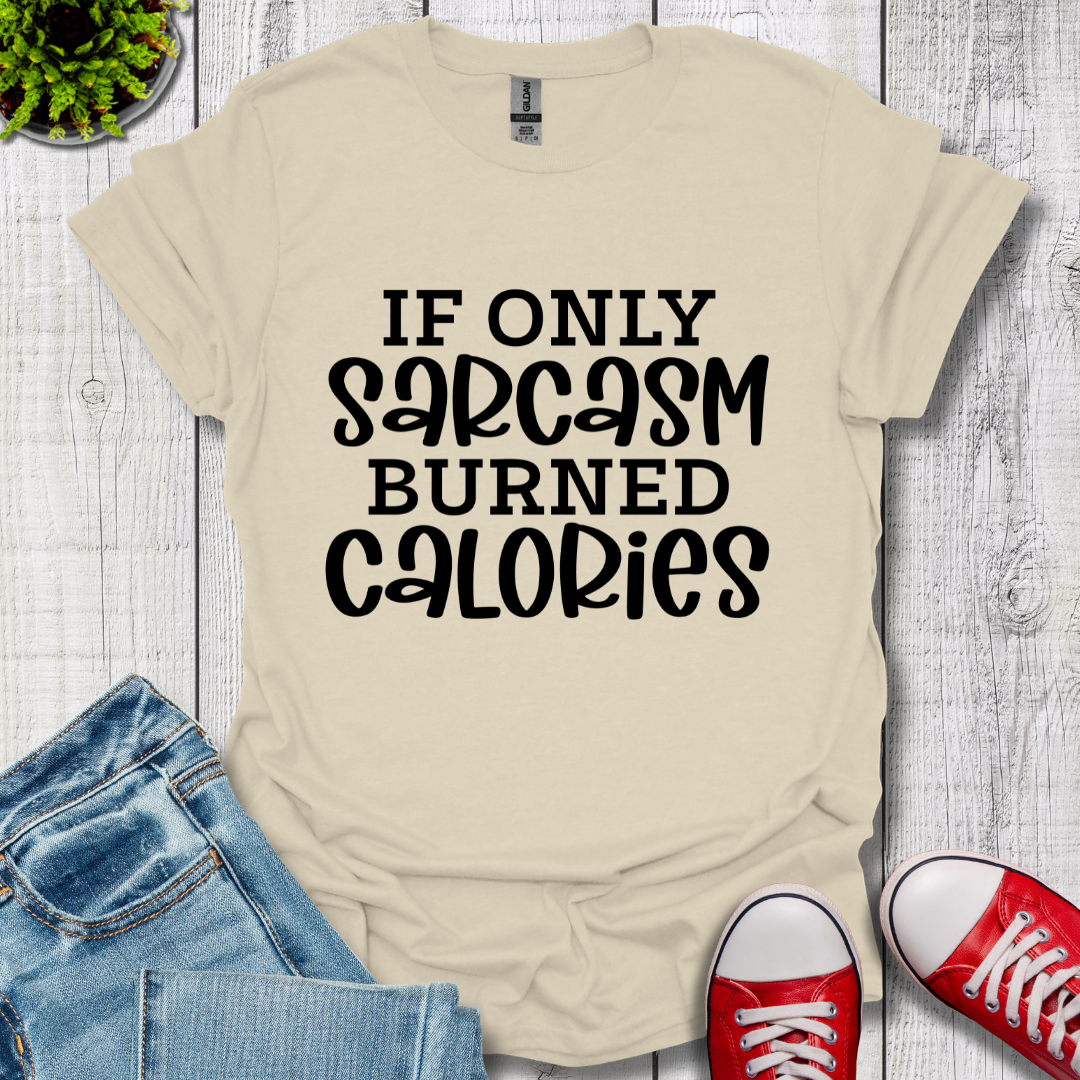 If Only Sarcasm T-Shirt