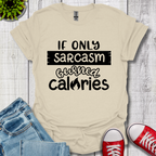 If Only Sarcasm Burned Calories T-Shirt