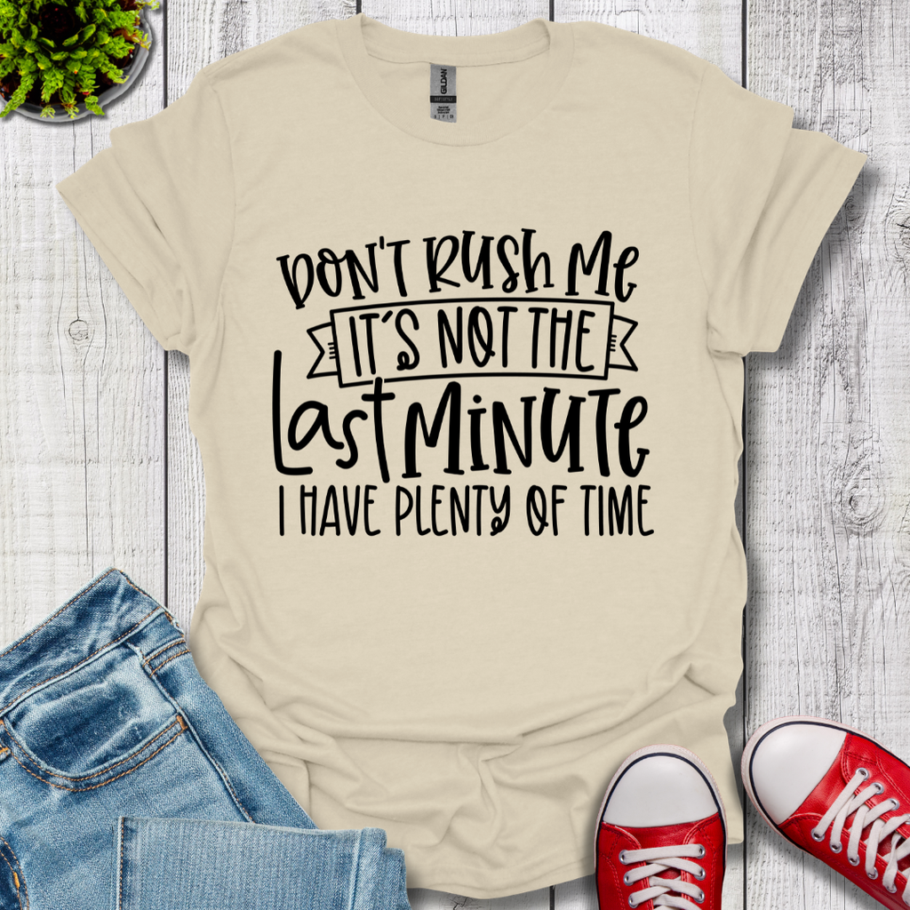 Don't Rush me T-Shirt