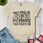 Don't Rush me T-Shirt