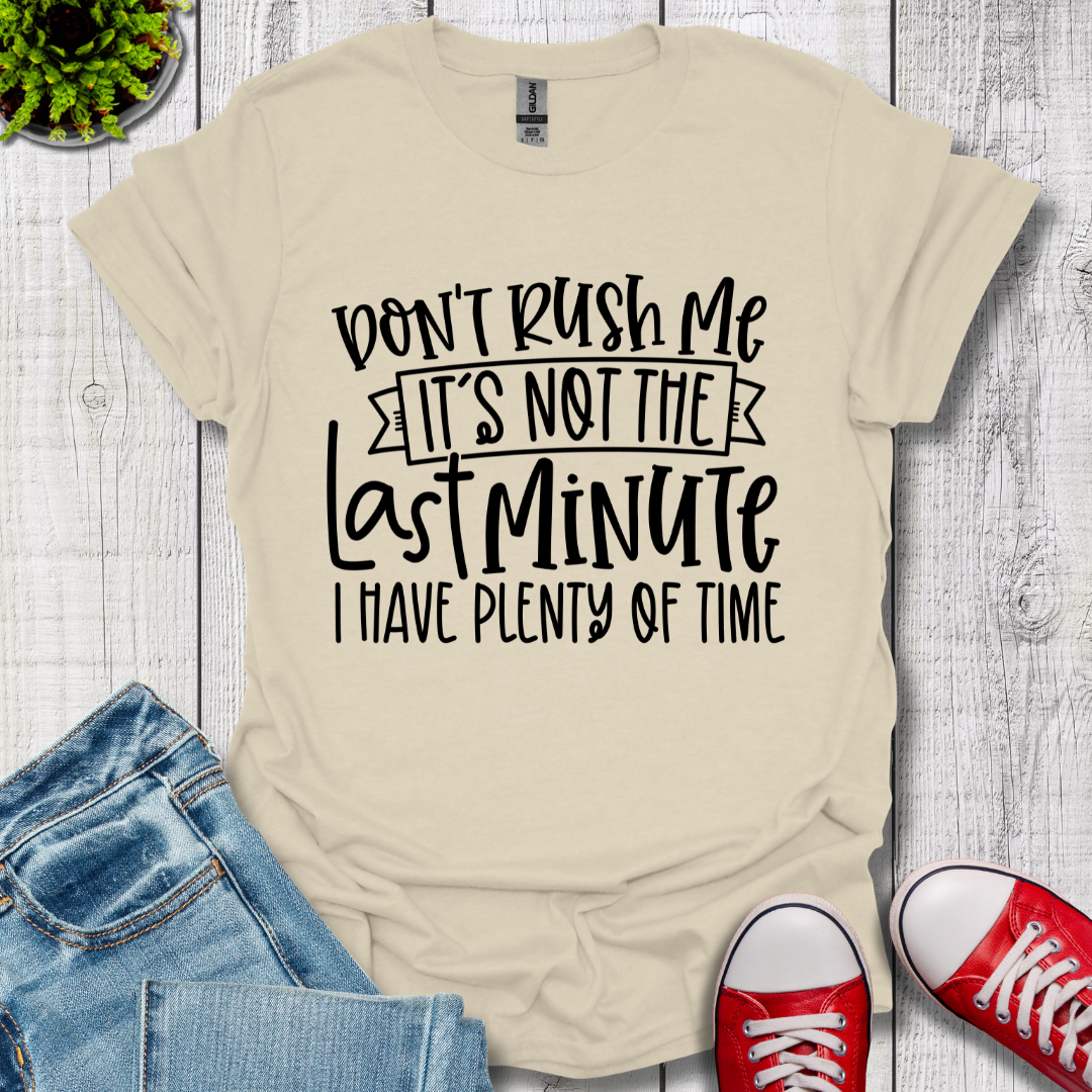Don't Rush me T-Shirt