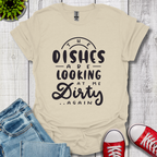 The Dishes are Looking T-Shirt