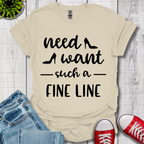 Need Want such a Fine Line T-Shirt