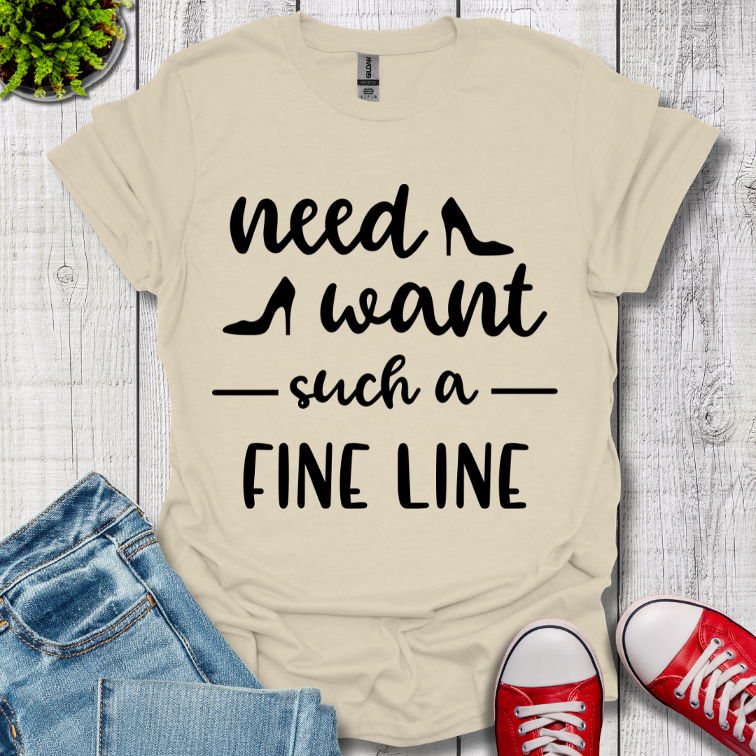 Need Want such a Fine Line T-Shirt