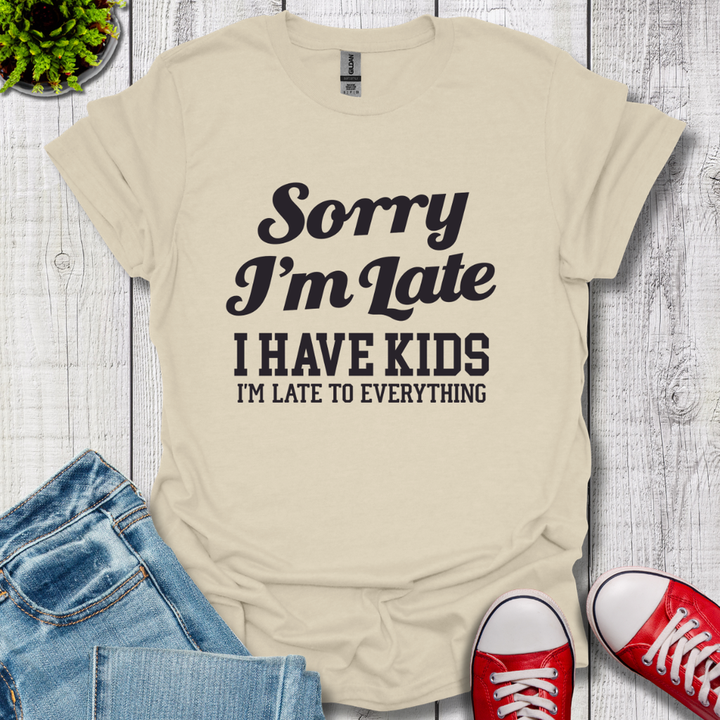 Sorry I'm Late T-Shirt