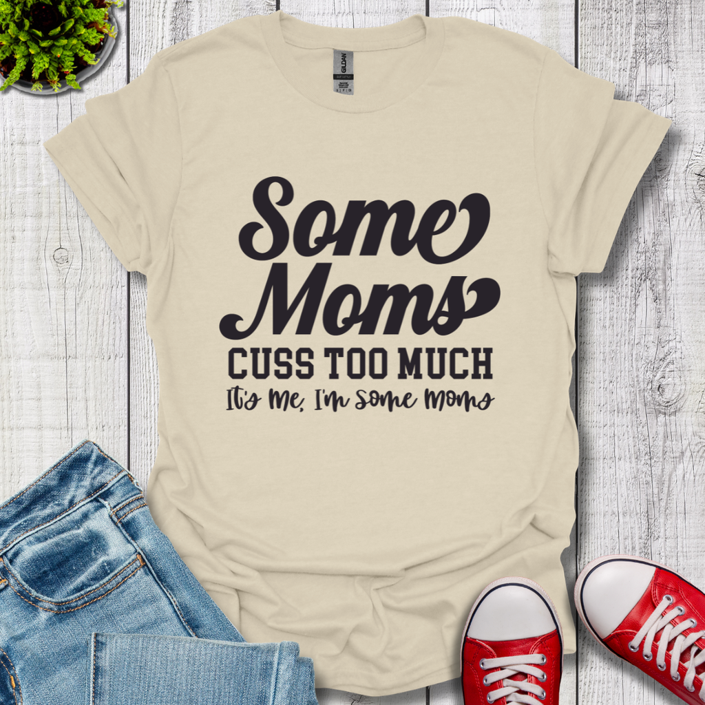 Some Moms Cuss T-Shirt