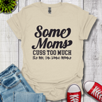 Some Moms Cuss T-Shirt