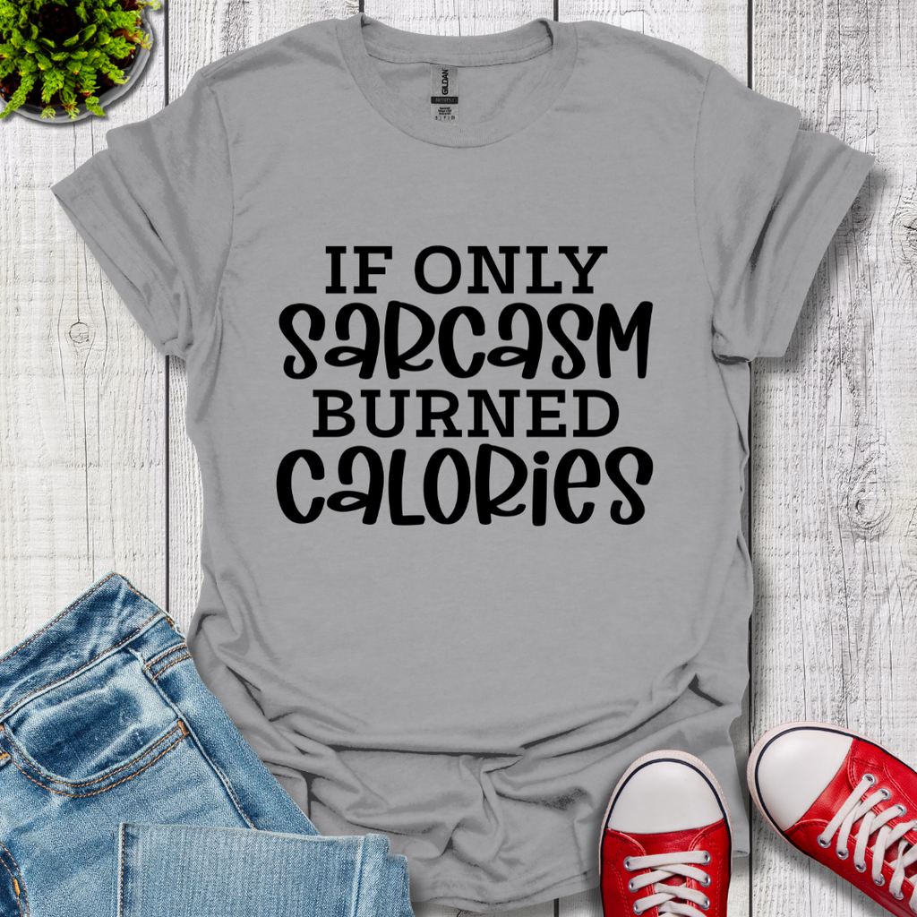 If Only Sarcasm T-Shirt