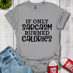 If Only Sarcasm T-Shirt