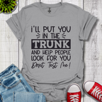 I'll Put you in the Trunk T-Shirt