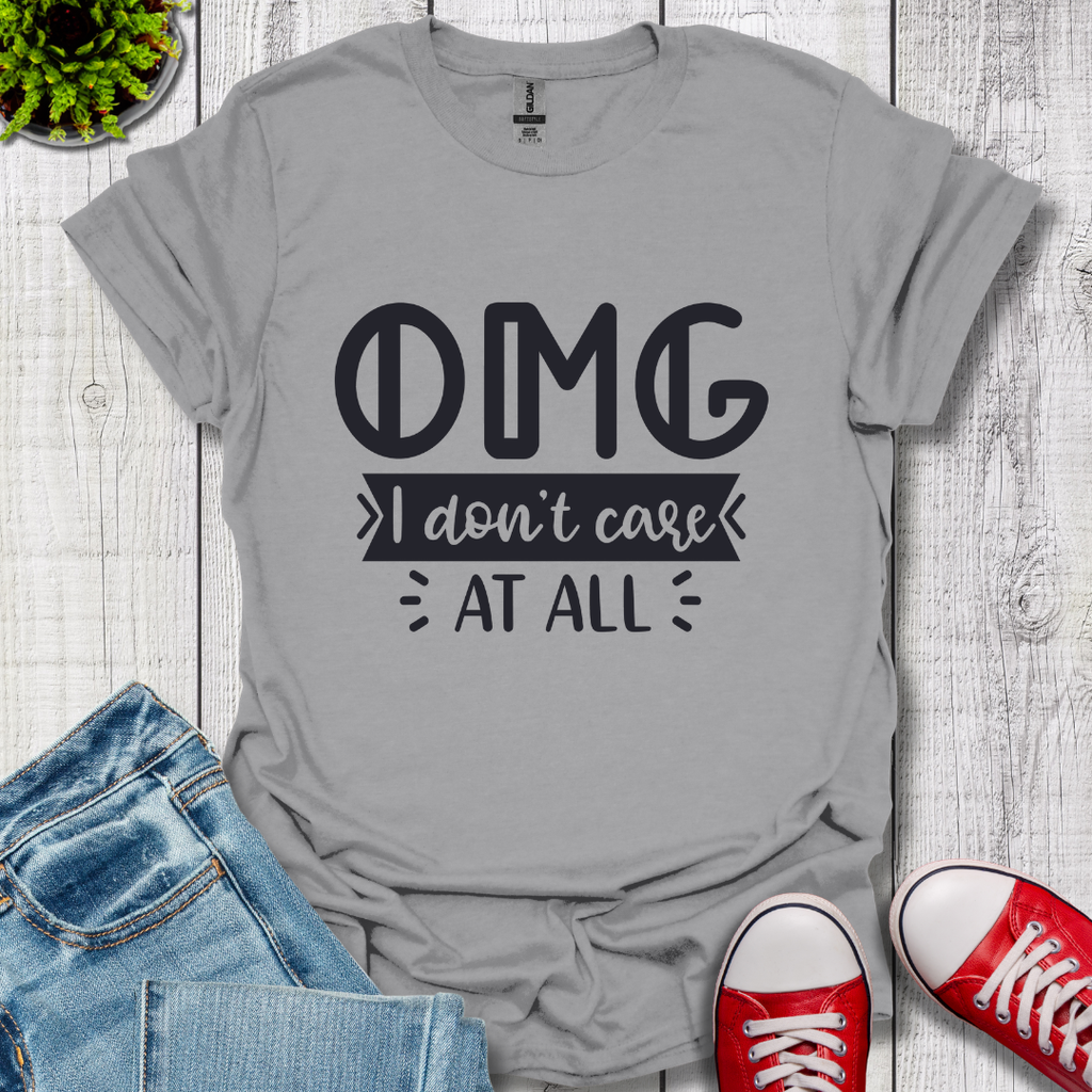 OMG I don't care T-Shirt