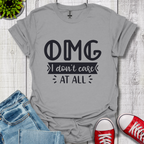 OMG I don't care T-Shirt