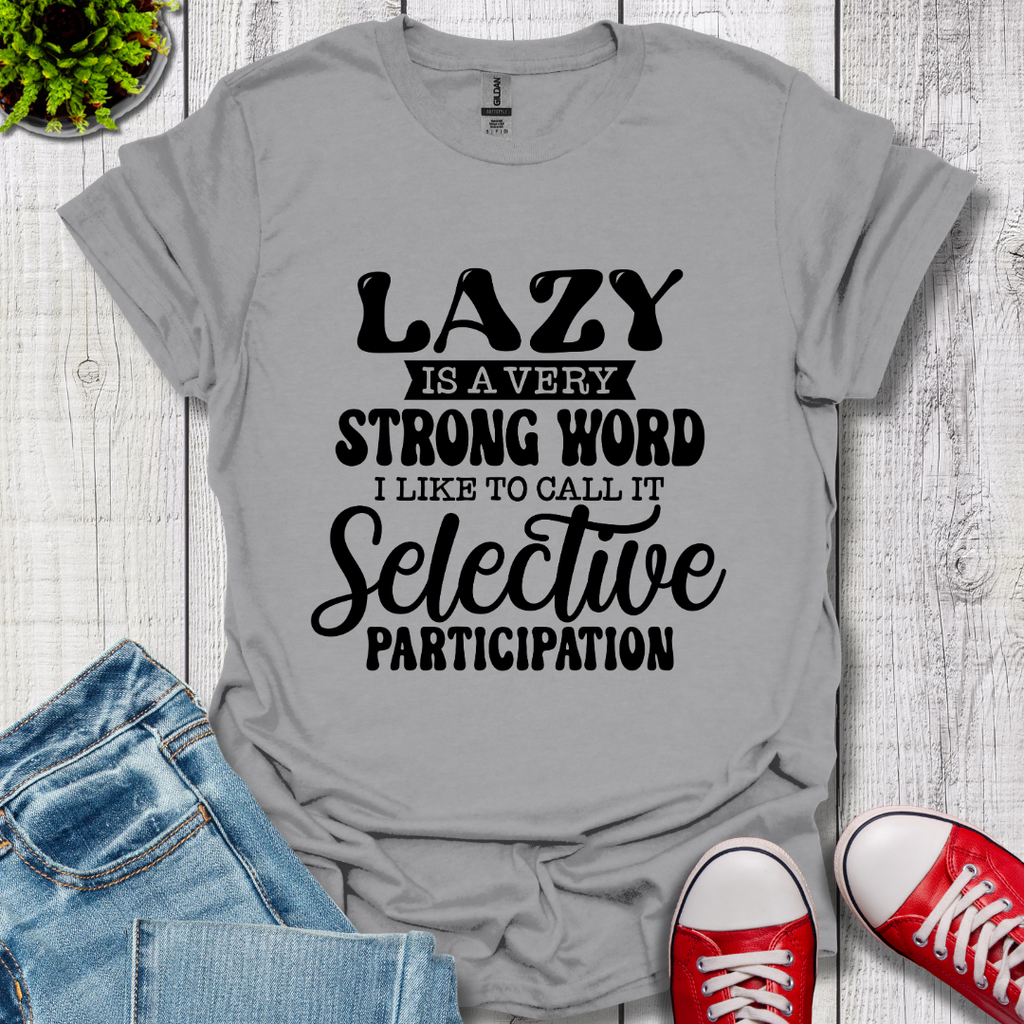 Lazy is a Strong Word T-Shirt
