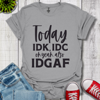 IDK IDC and IDGAF T-Shirt