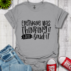 Everyone was Thinking it T-Shirt