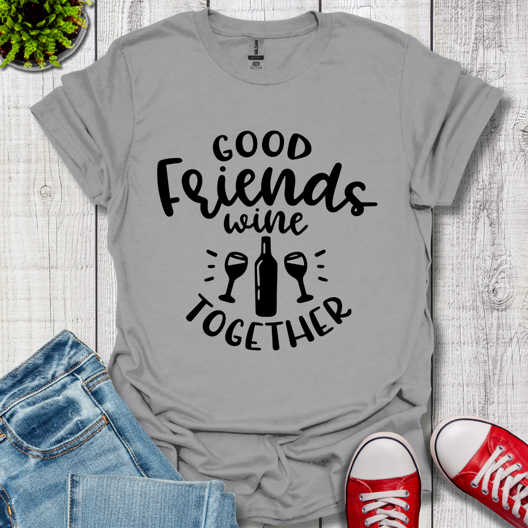 Good Friends Wine T-Shirt