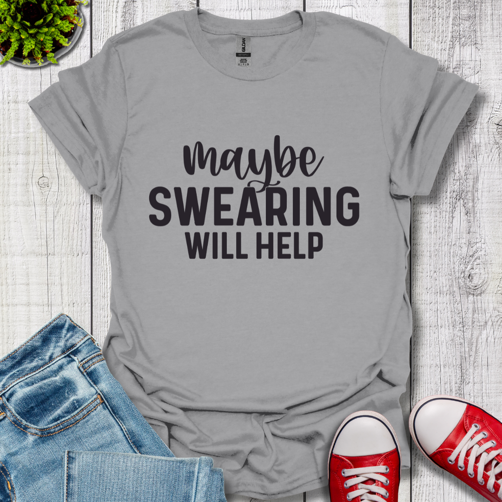 Swearing Will Help T-Shirt
