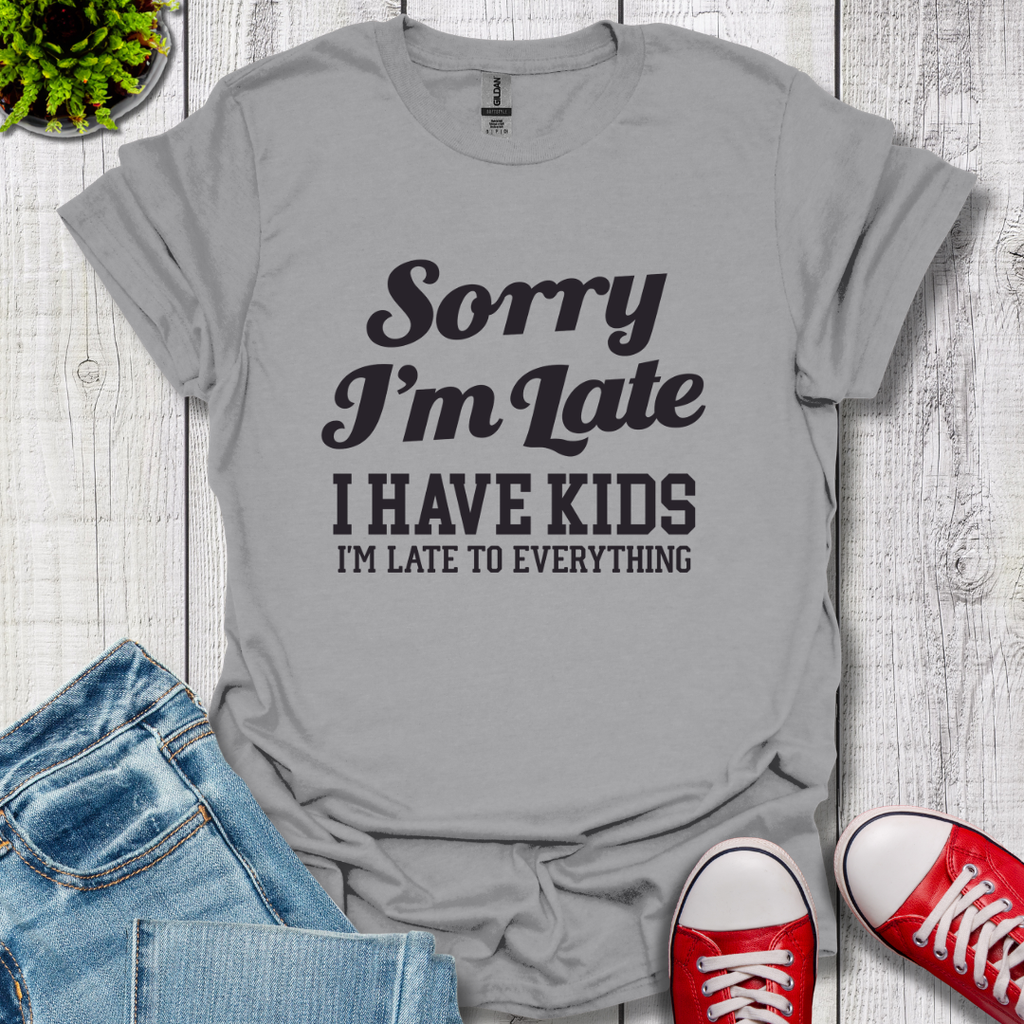 Sorry I'm Late T-Shirt