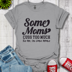 Some Moms Cuss T-Shirt
