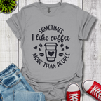 Sometimes I like coffee T-Shirt