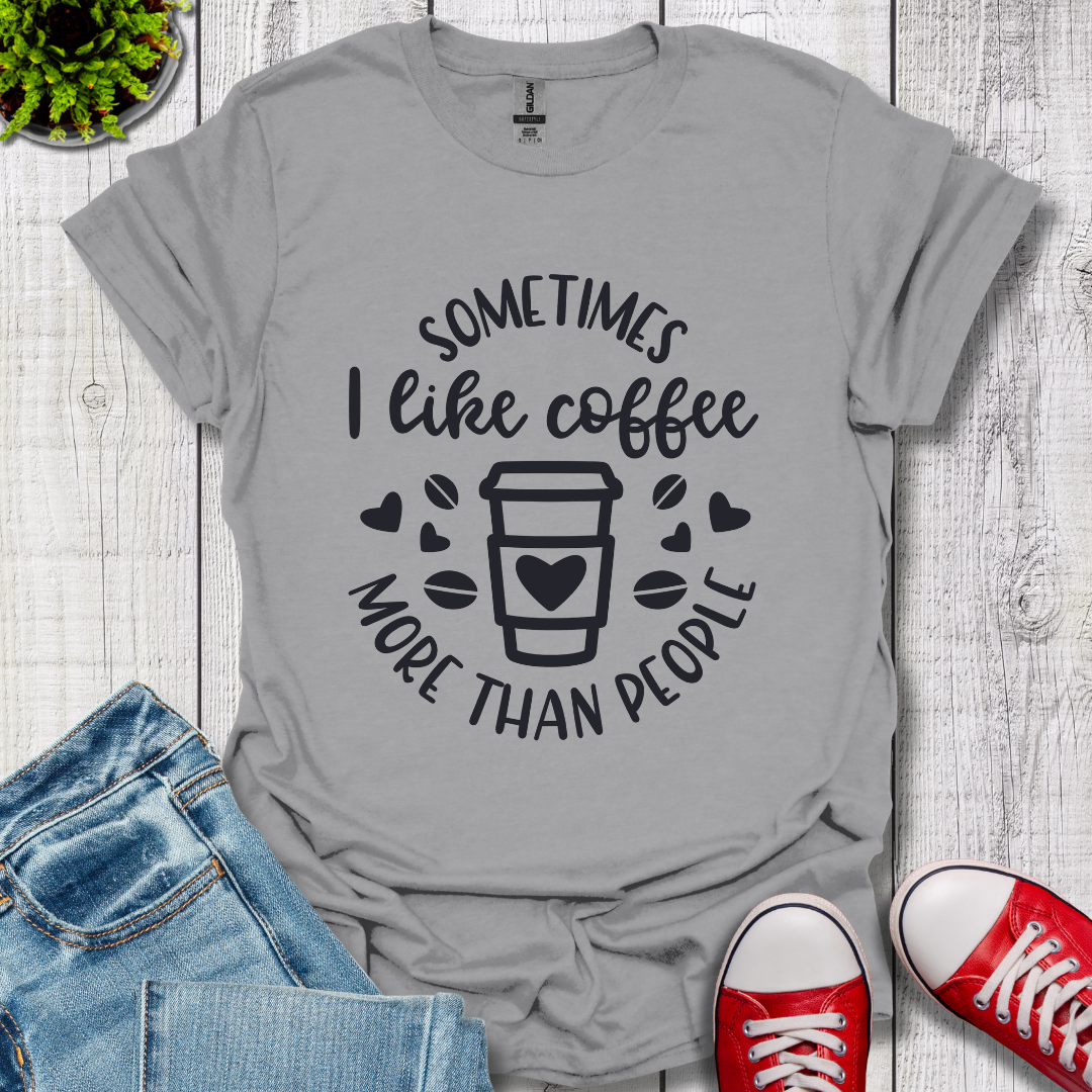 Sometimes I like coffee T-Shirt