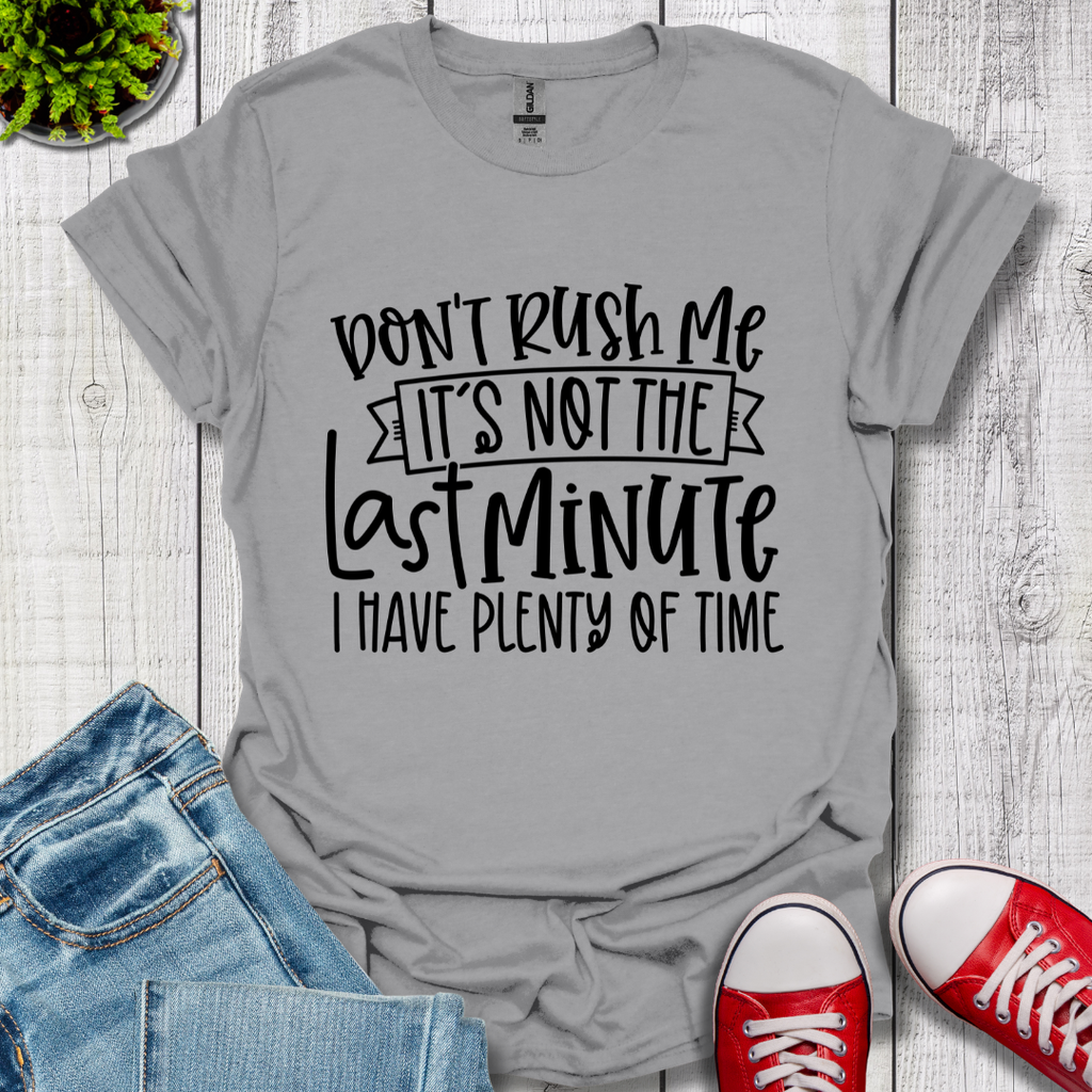 Don't Rush me T-Shirt