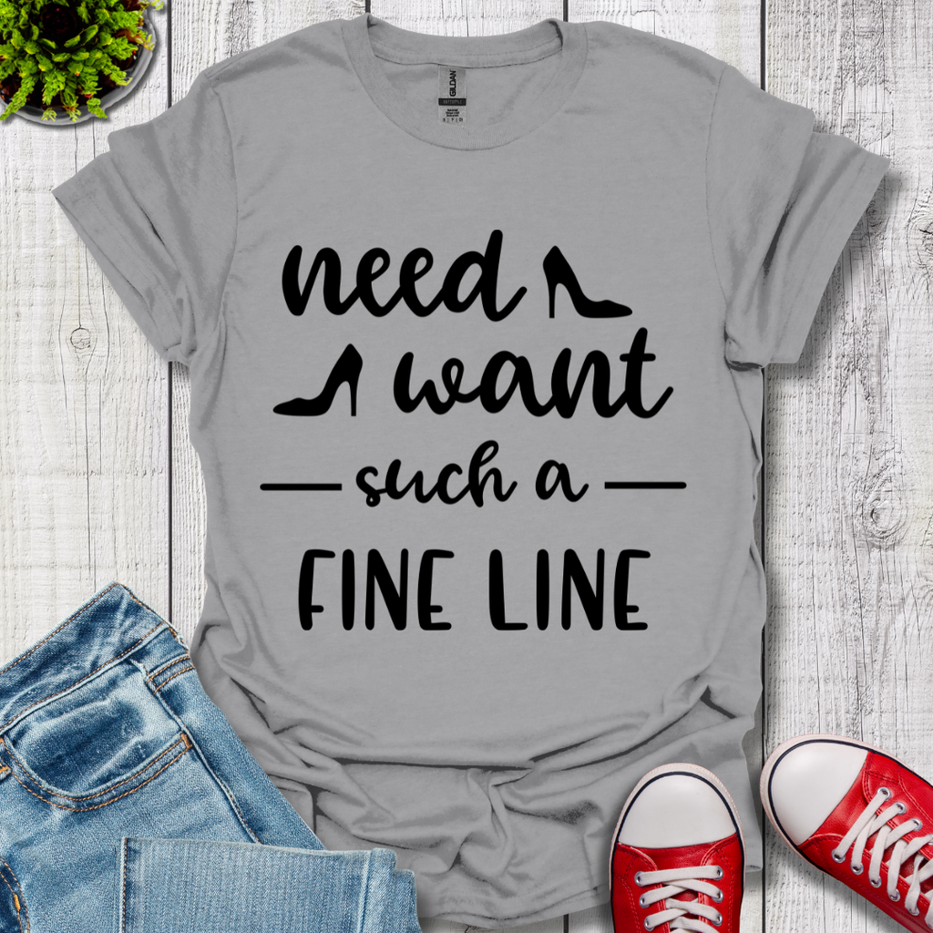 Need Want such a Fine Line T-Shirt