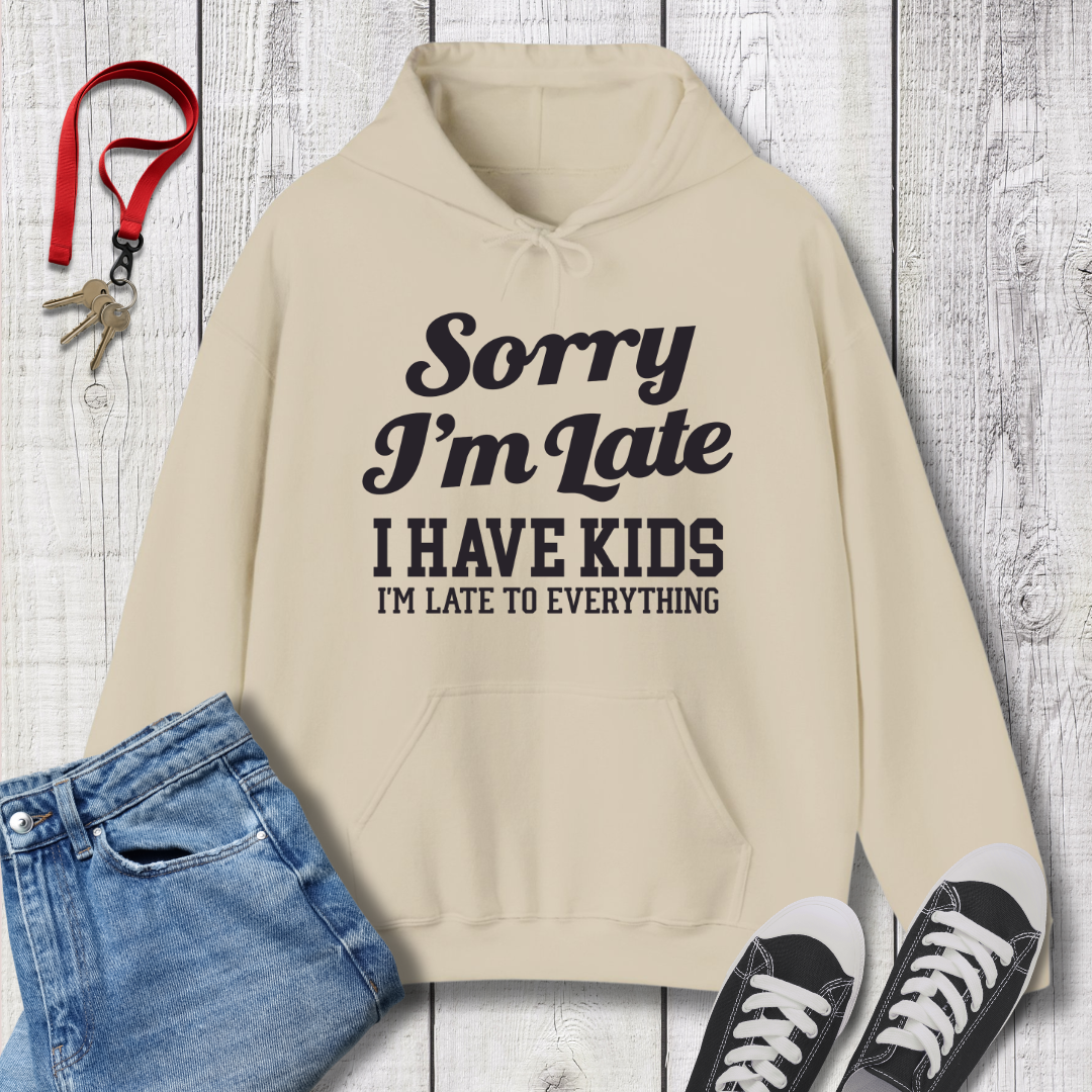Sorry I'm Late Hoodie
