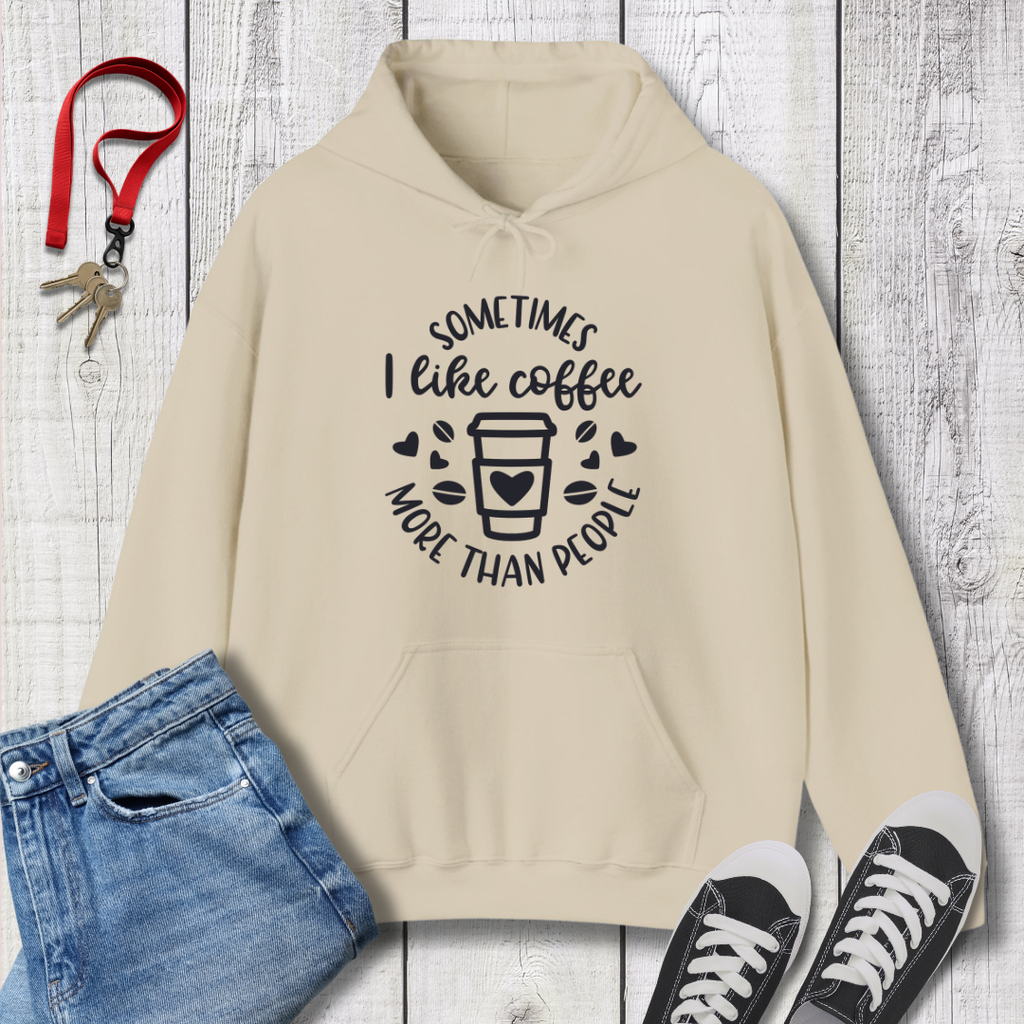 Sometimes I like Coffee more than People  Hoodie