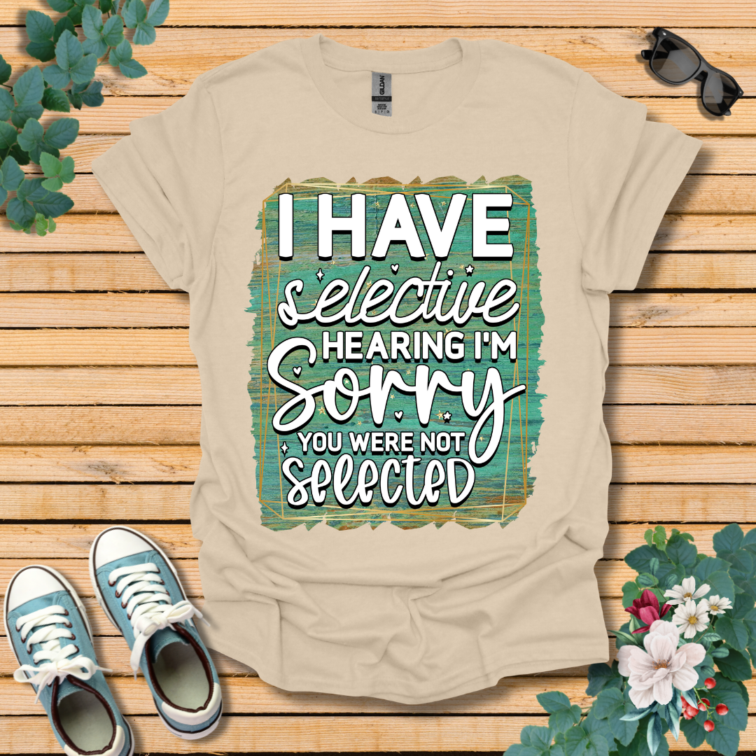 I Have Selective Hearing T-Shirt