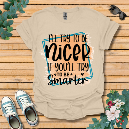 I'll Try To Be Nicer T-Shirt