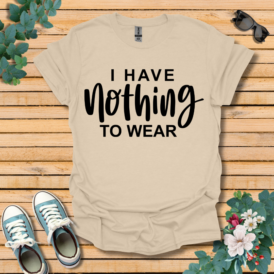 I Have Nothing to Wear T-Shirt