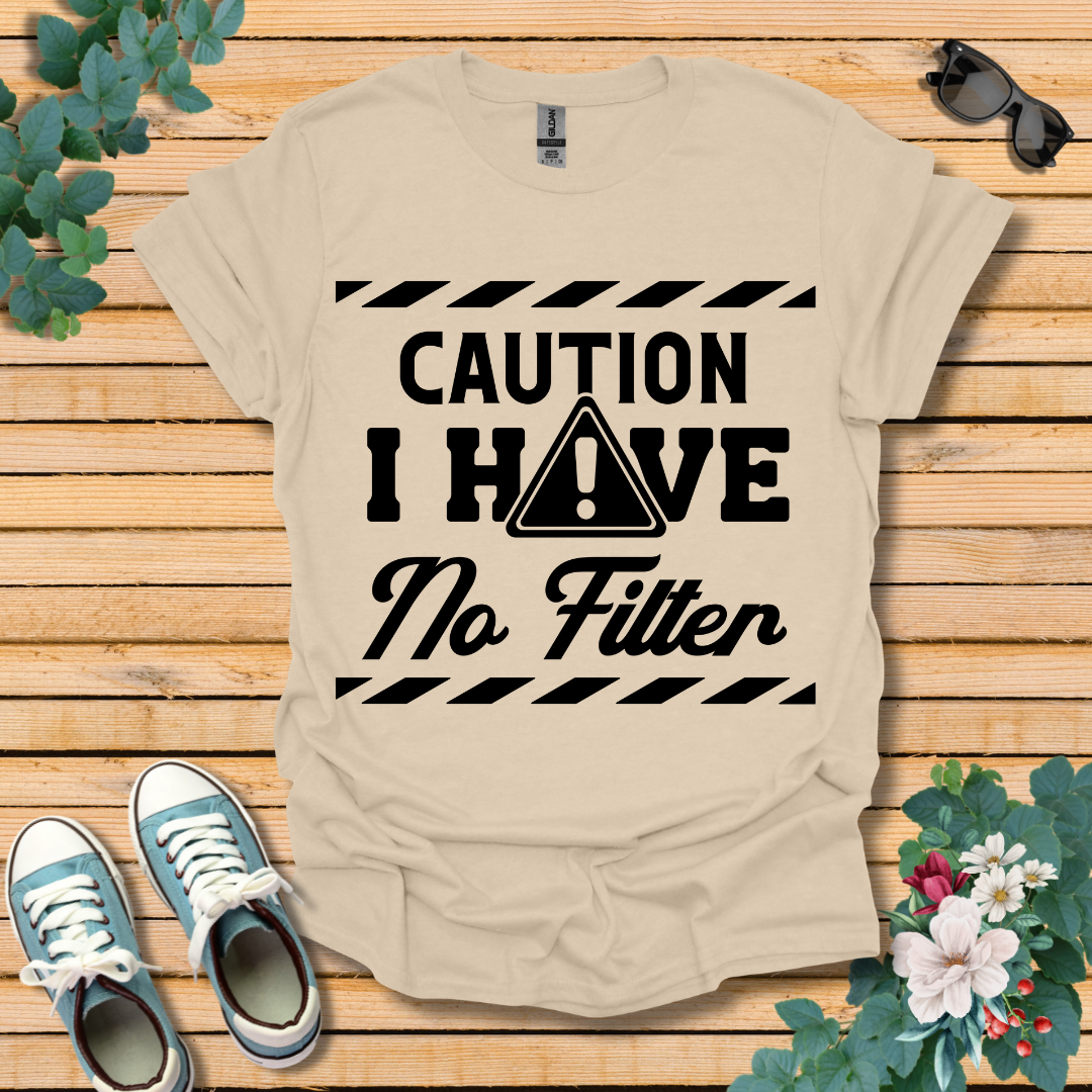 Caution No Filter T-Shirt