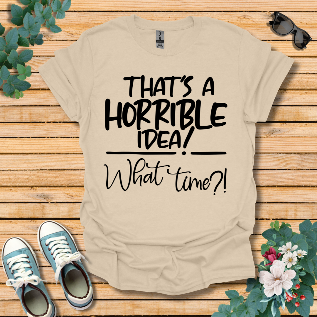 Horrible Idea T-Shirt