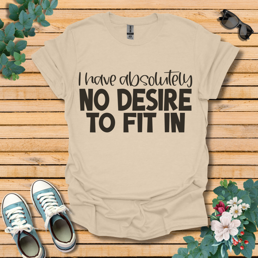 No Desire to Fit in T-Shirt