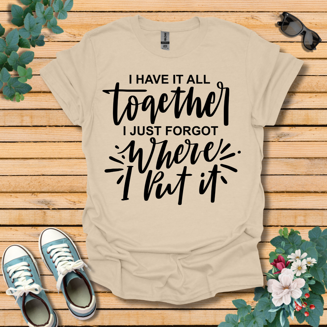 I Have it All Together T-Shirt