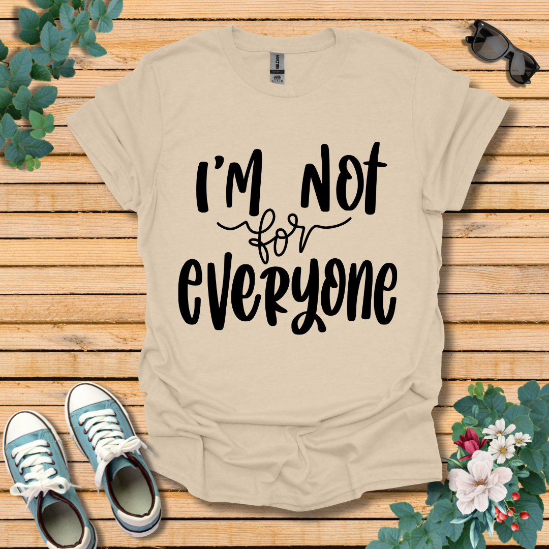 I'm Not for Everyone T-Shirt