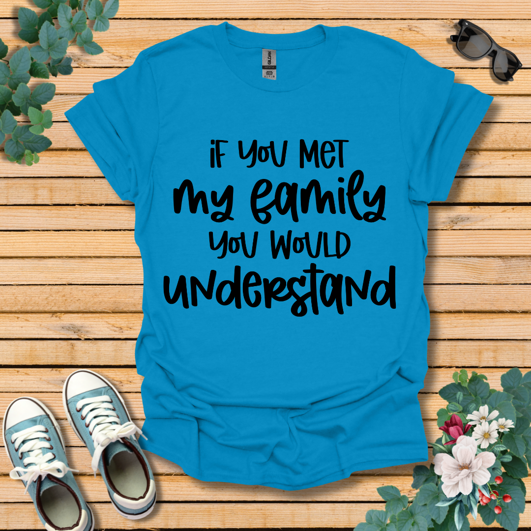 If you met my Family T-Shirt