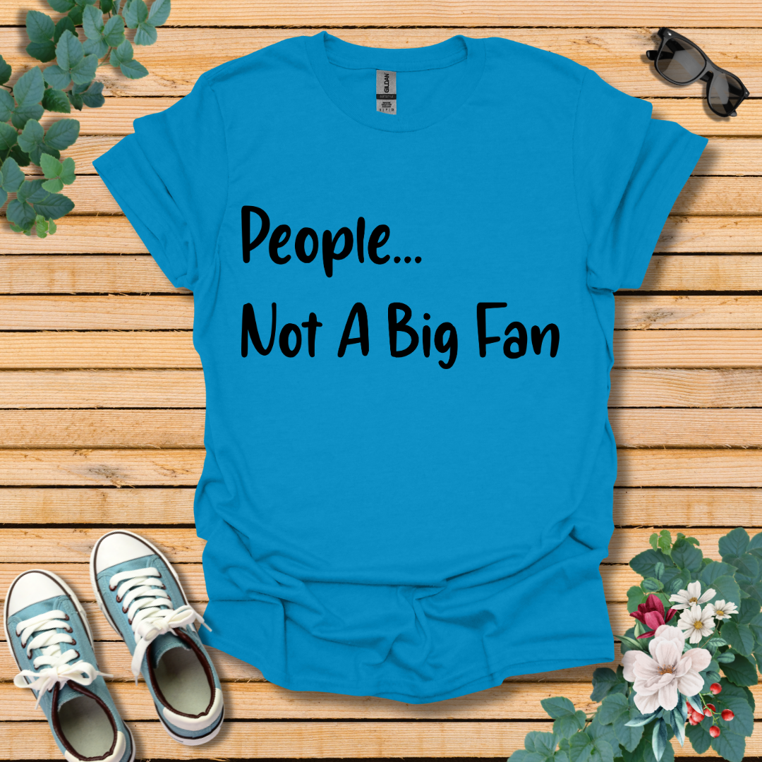 People Not a Big Fan T-Shirt