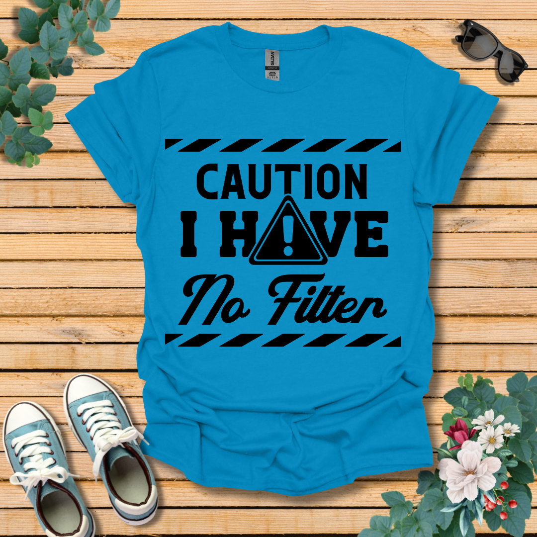 Caution No Filter T-Shirt