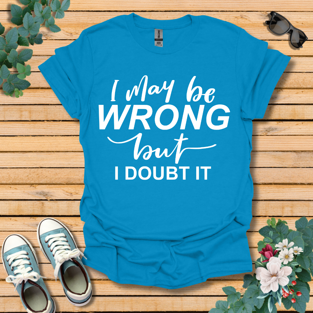 I May Be Wrong T-Shirt