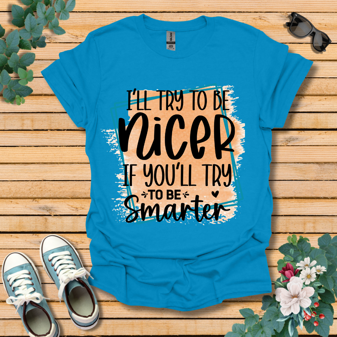 I'll Try To Be Nicer T-Shirt