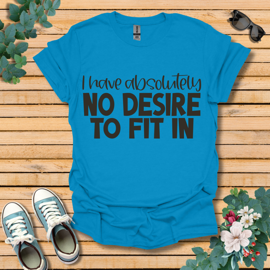 No Desire to Fit in T-Shirt