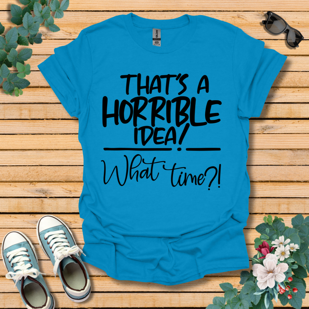 Horrible Idea T-Shirt