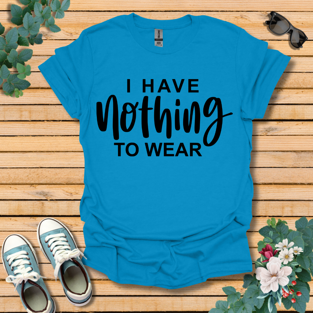 I Have Nothing to Wear T-Shirt