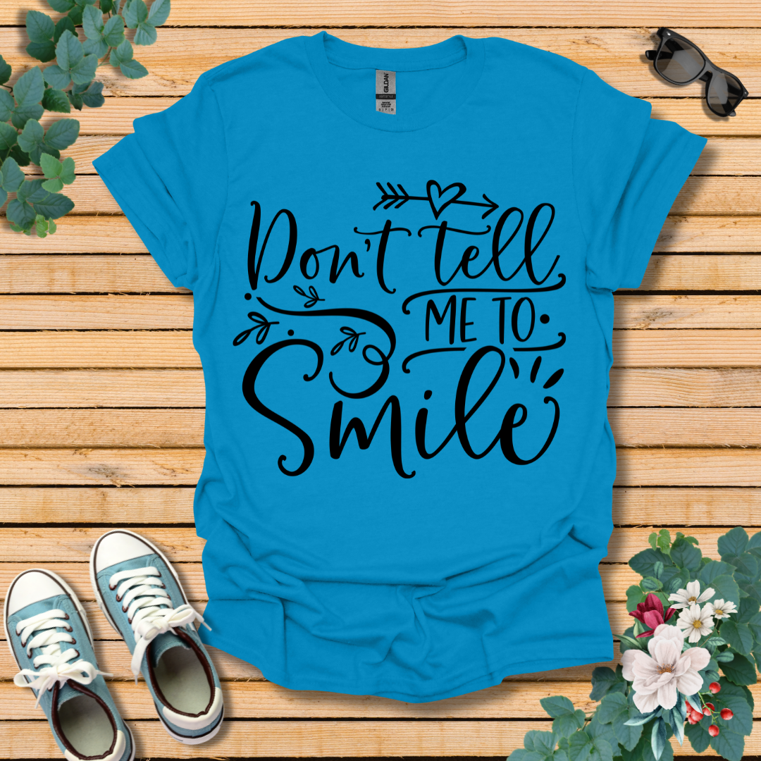 Don't Tell Me to Smile T-Shirt