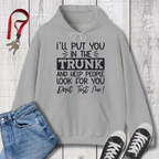 I'll Put you in the Trunk Hoodie