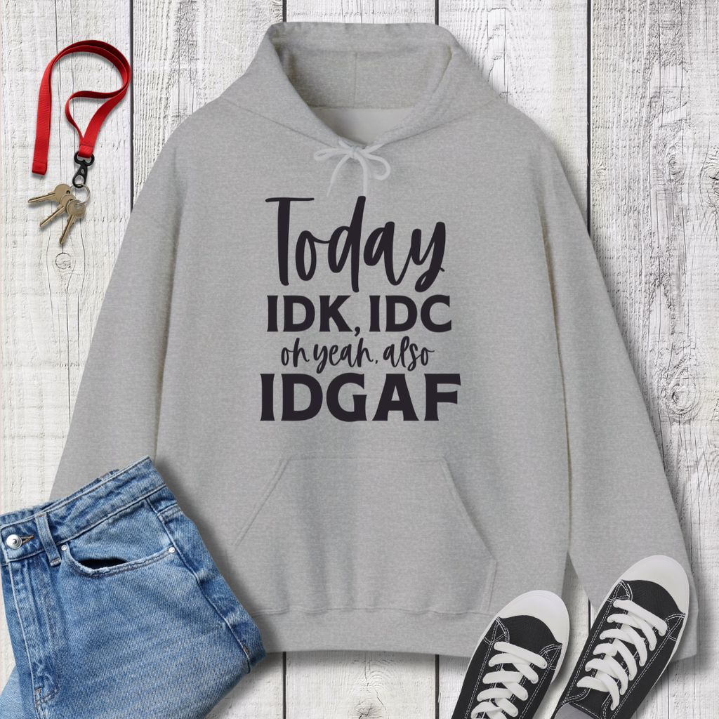 IDK IDC and IDGAF Hoodie