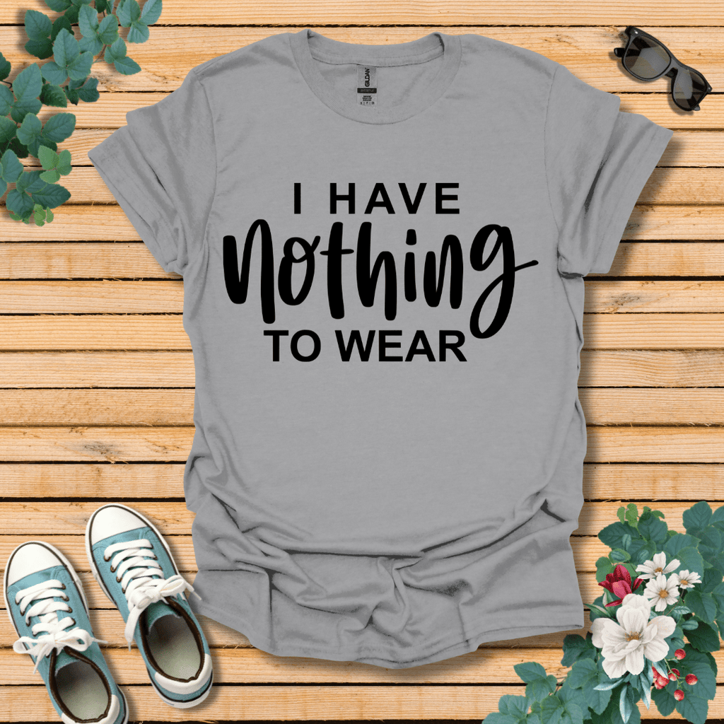 I Have Nothing to Wear T-Shirt